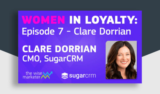 The Wise Marketer's Women in Loyalty Series with Clare Dorrian, SugarCRM CMO