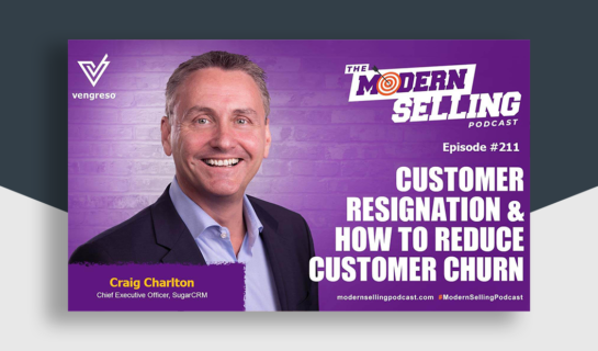 The Modern Selling Podcast: Customer Resignation & How To Reduce Customer Churn