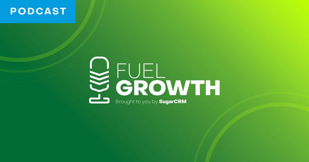 Fuel Growth Podcast Business Growth & Strategy SugarCRM